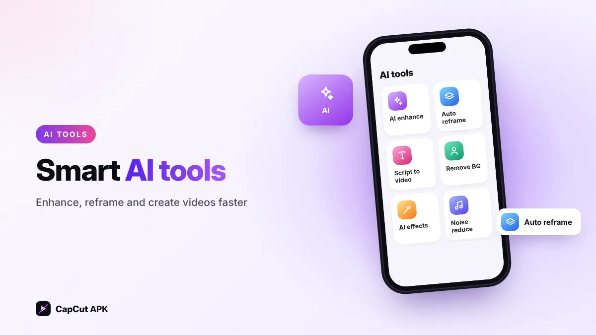 CapCut AI tools: enhancer, auto reframe, script to video